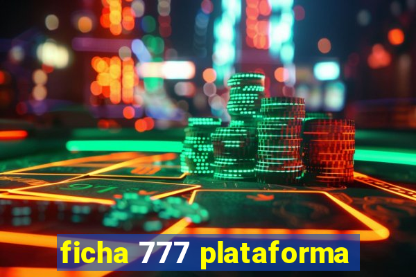 ficha 777 plataforma